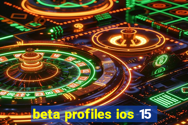 beta profiles ios 15